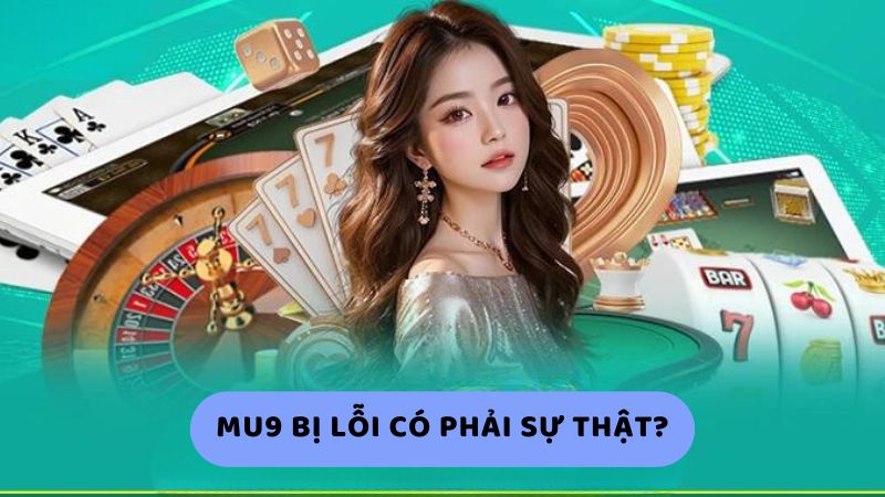 Mu9 bị lỗi có phải sự thật?