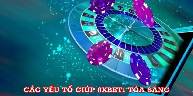 Các yếu tố giúp 8xbet1 tỏa sáng