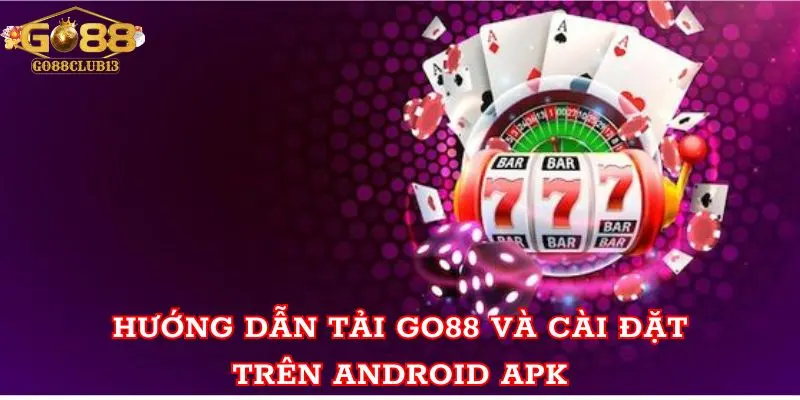 Hướng dẫn Tải Go88 và cài đặt trên Android APK