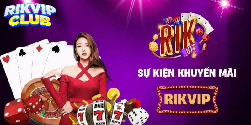 Cập nhật một số khuyến mãi Rik vip mới nhất