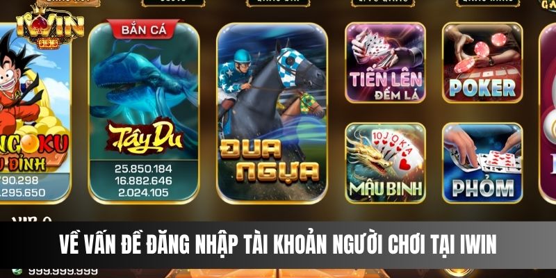 Về vấn đề đăng nhập tài khoản người chơi tại IWIN